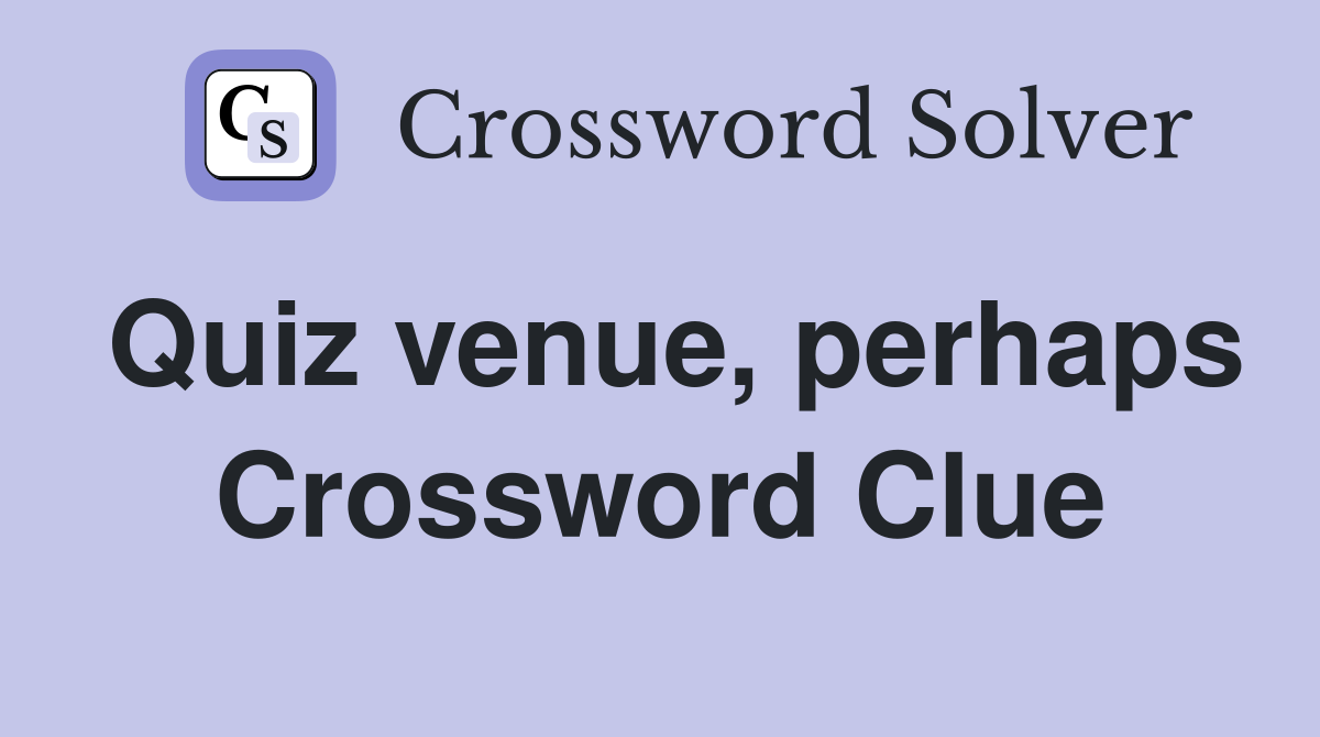 Quiz venue, perhaps Crossword Clue