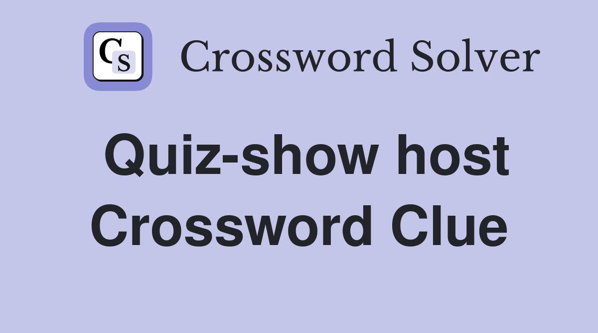 Quiz-show host Crossword Clue
