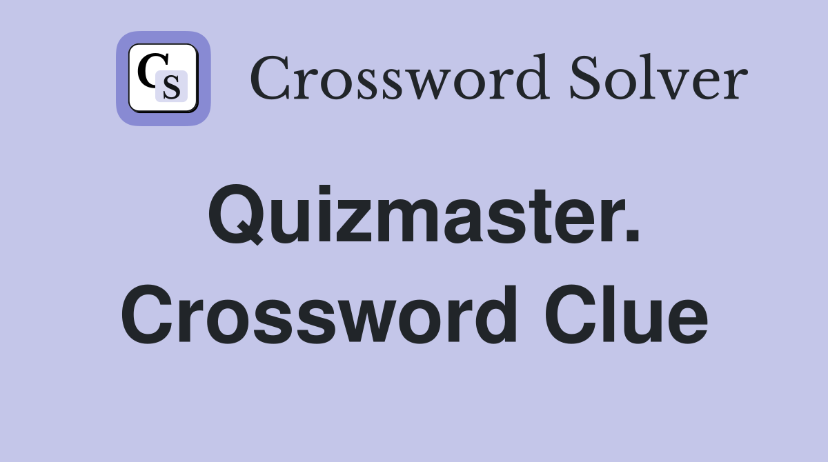 Quizmaster. Crossword Clue