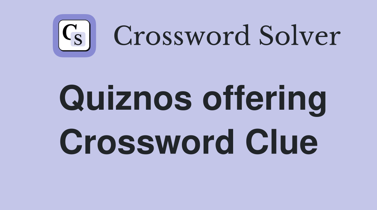 Quiznos offering Crossword Clue