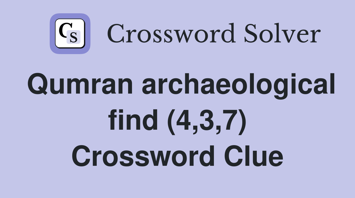 Qumran archaeological find (4,3,7) Crossword Clue