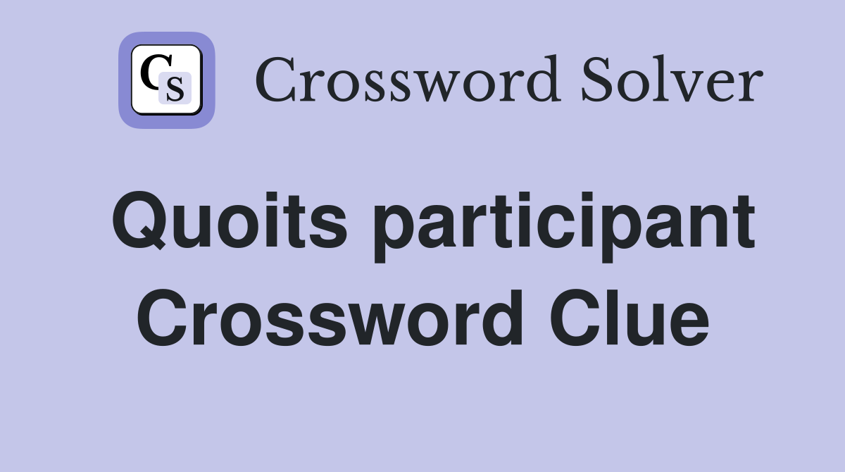 Quoits participant Crossword Clue