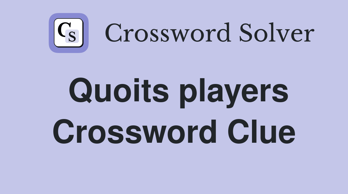 Quoits players Crossword Clue