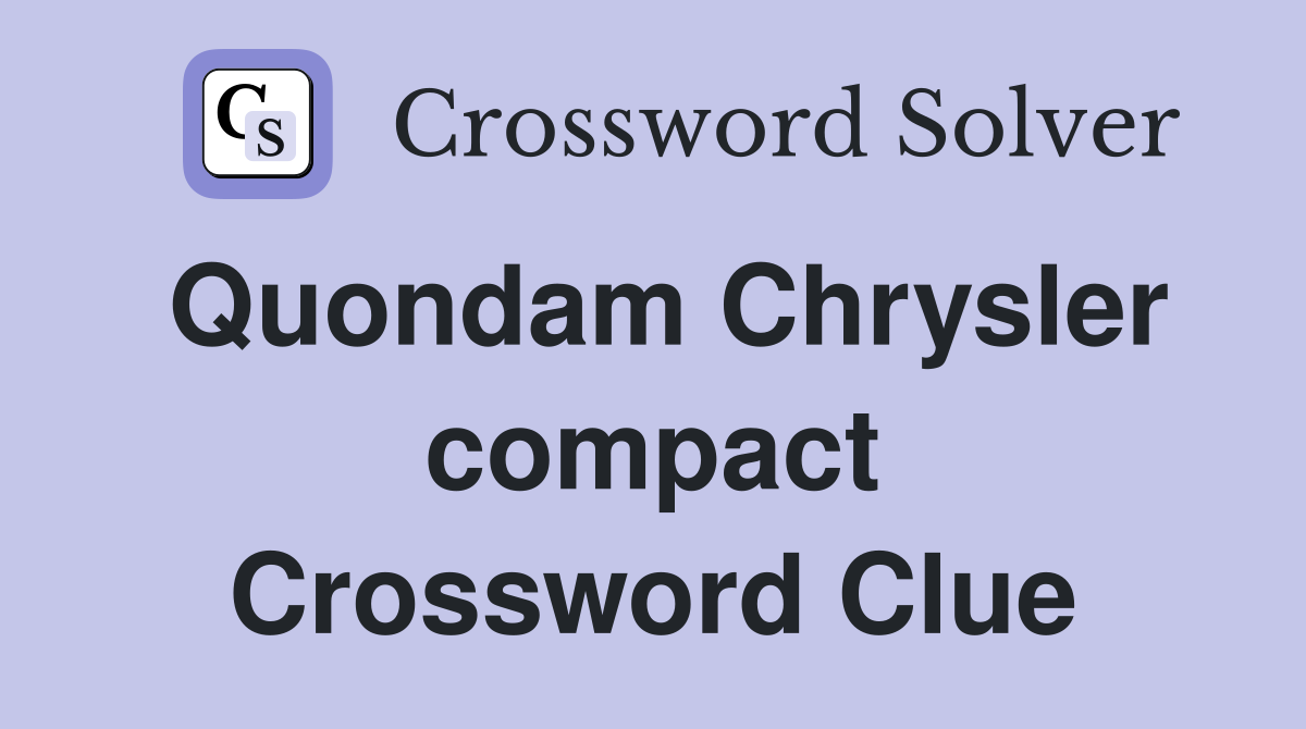 Quondam Chrysler compact Crossword Clue