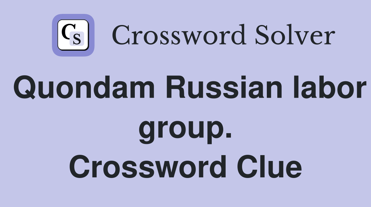 Quondam Russian labor group. Crossword Clue