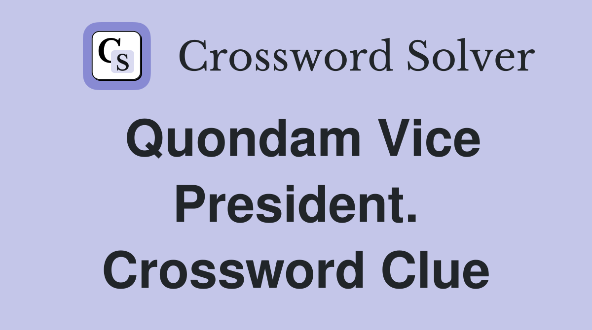 Quondam Vice President. Crossword Clue
