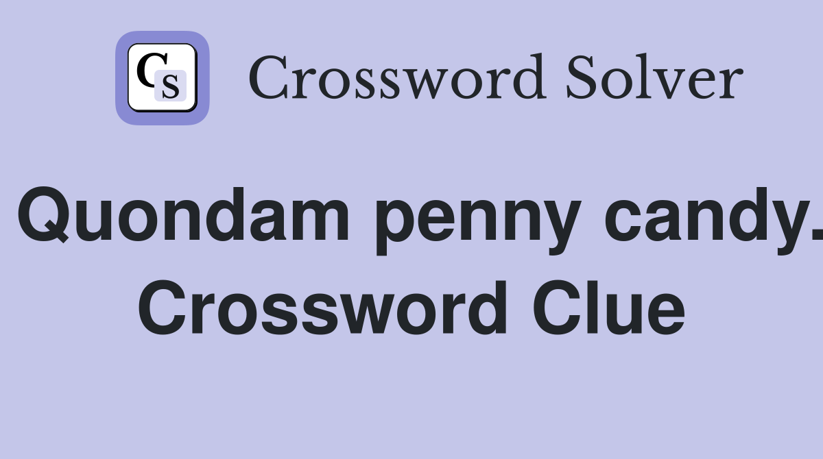 Quondam penny candy. Crossword Clue