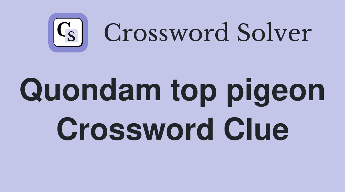 Quondam top pigeon  Crossword Clue