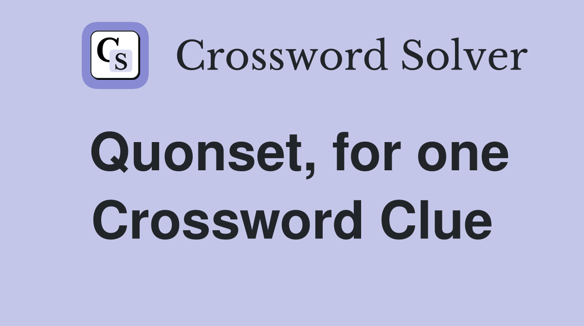 Quonset, for one Crossword Clue