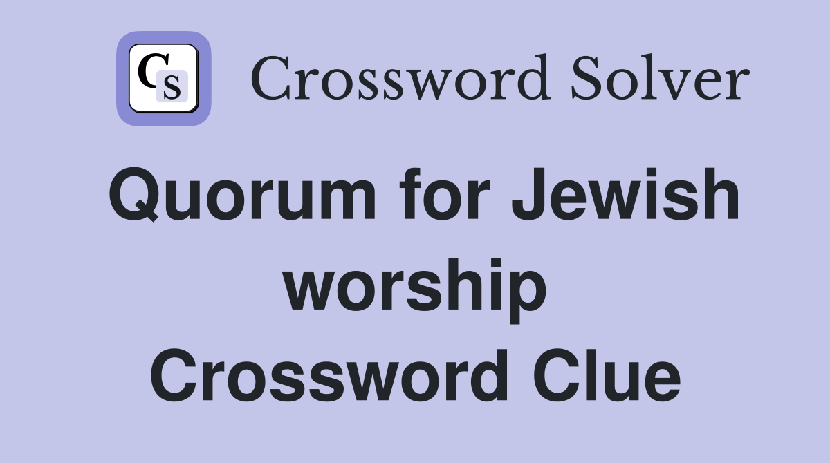 Quorum for Jewish worship Crossword Clue