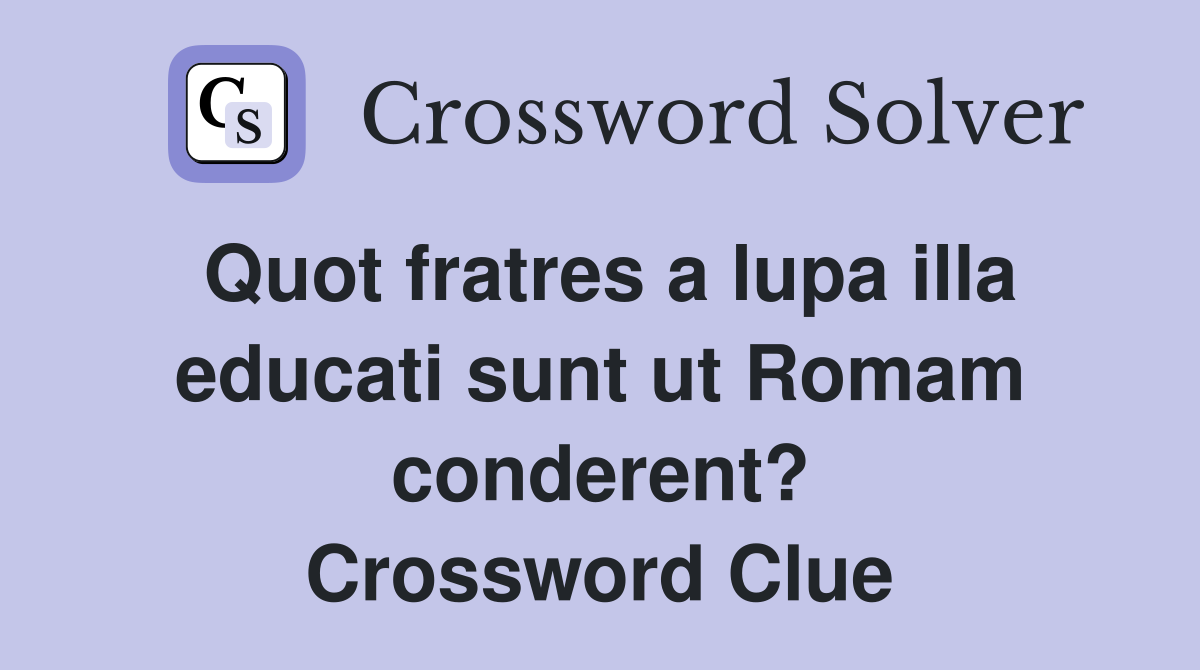 Quot fratres a lupa illa educati sunt ut Romam conderent? Crossword Clue