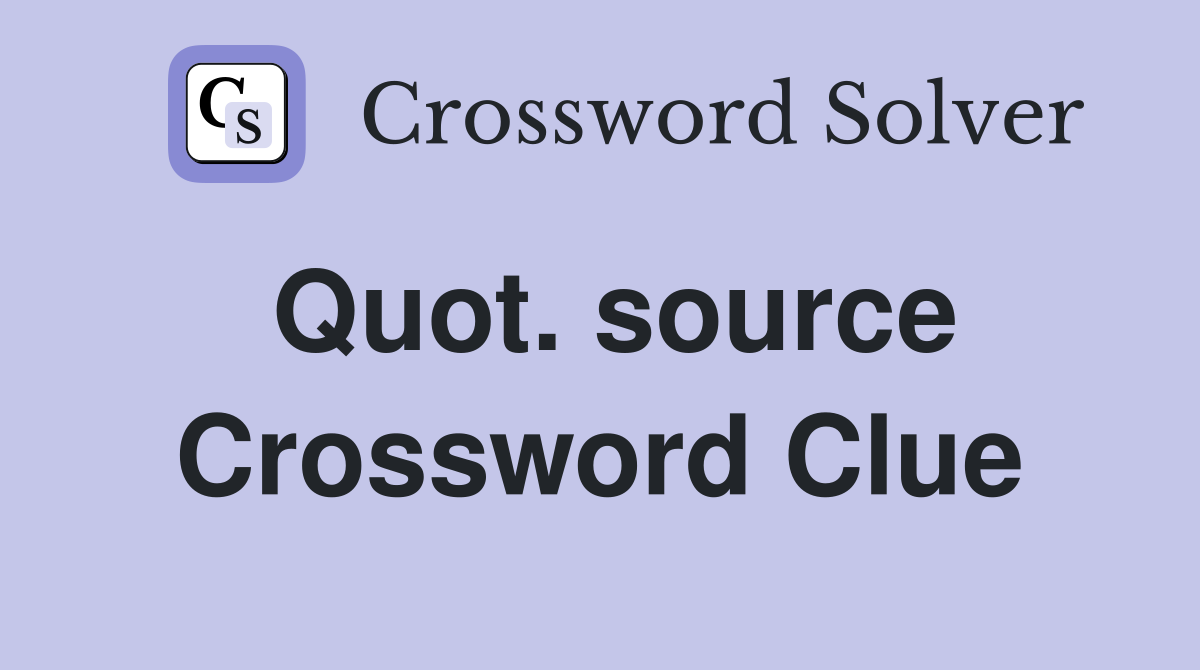 Quot. source Crossword Clue