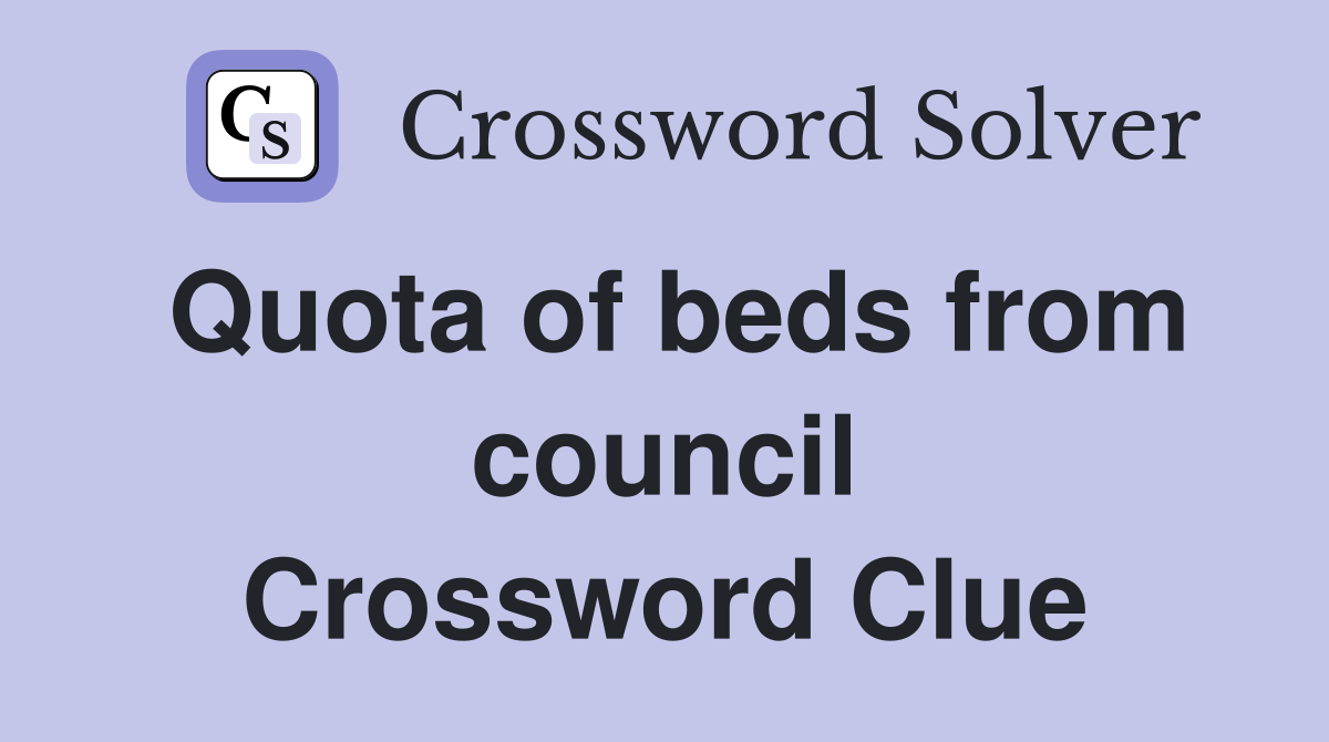 Quota of beds from council Crossword Clue