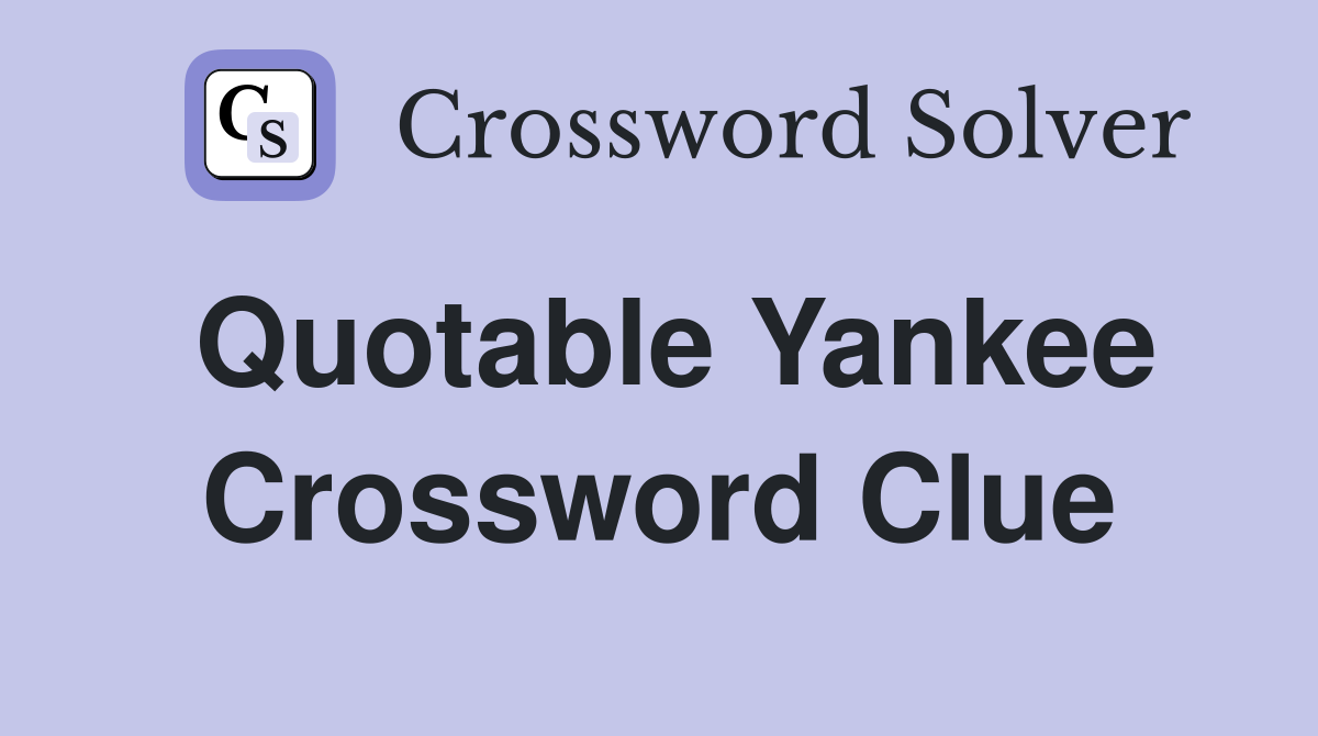 Quotable Yankee Crossword Clue