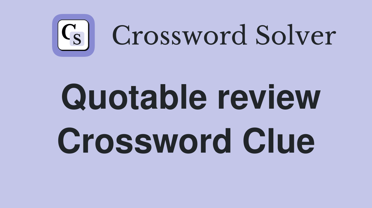 Quotable review Crossword Clue