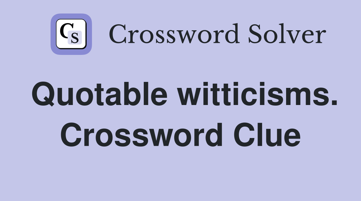 Quotable witticisms. Crossword Clue