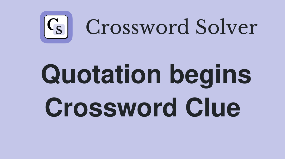 Quotation begins Crossword Clue