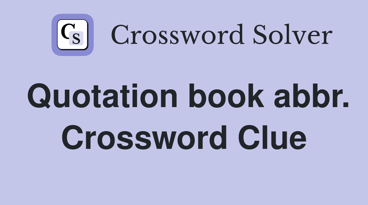 Quotation book abbr. Crossword Clue