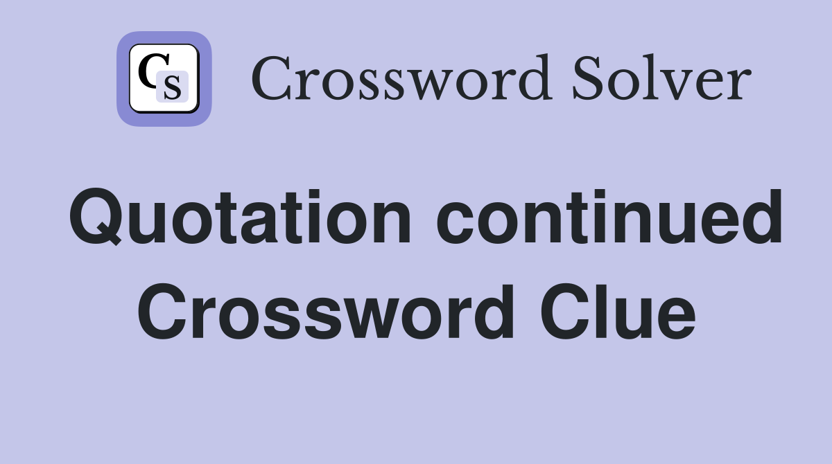 Quotation continued Crossword Clue