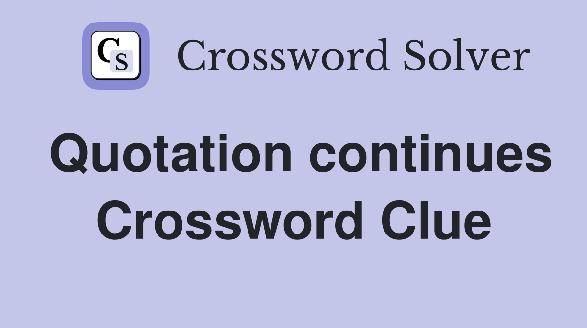 Quotation continues Crossword Clue