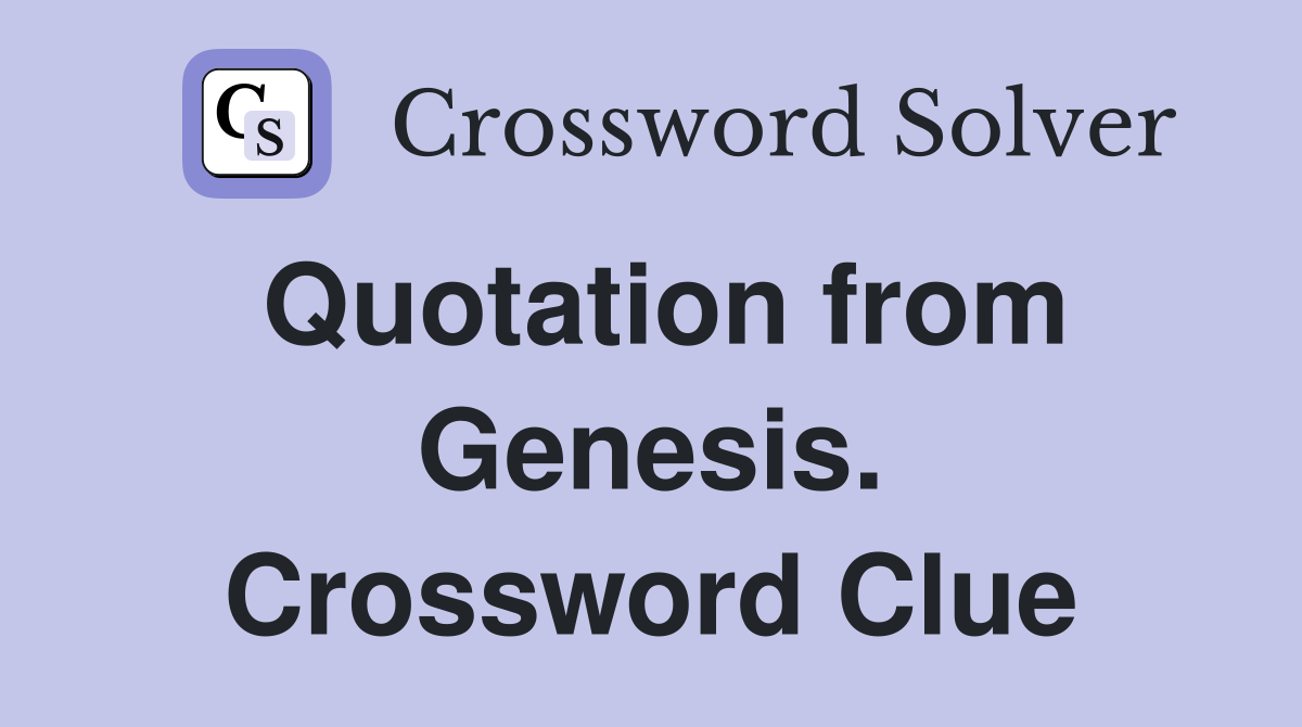 Quotation from Genesis. Crossword Clue