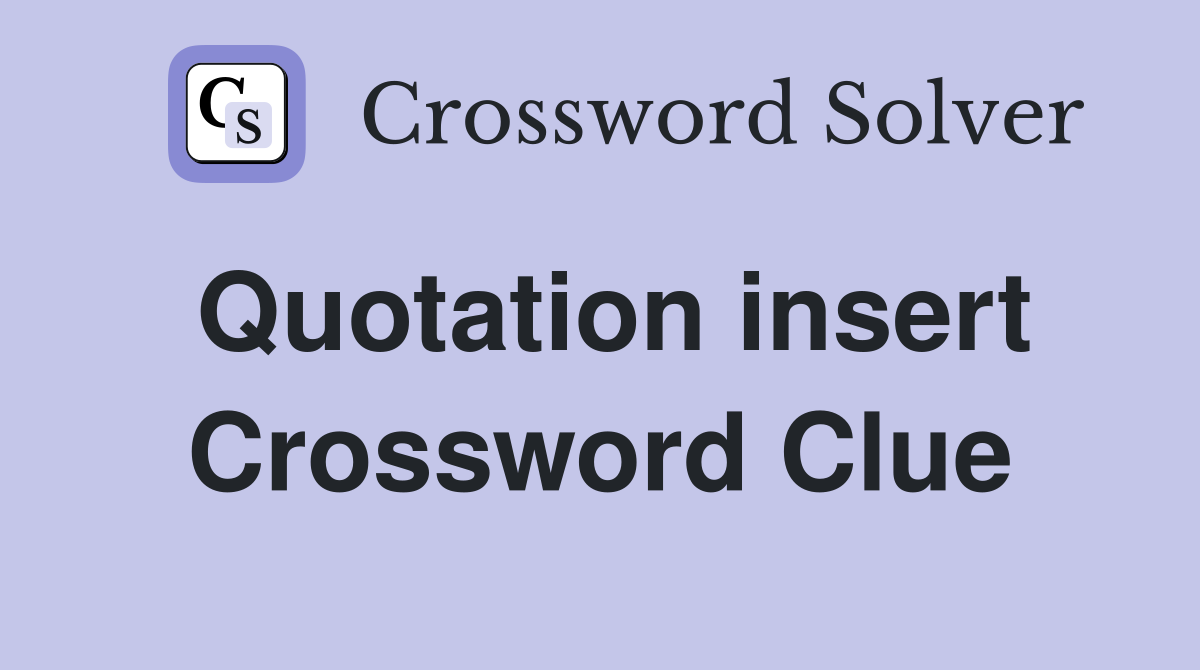 Quotation insert Crossword Clue