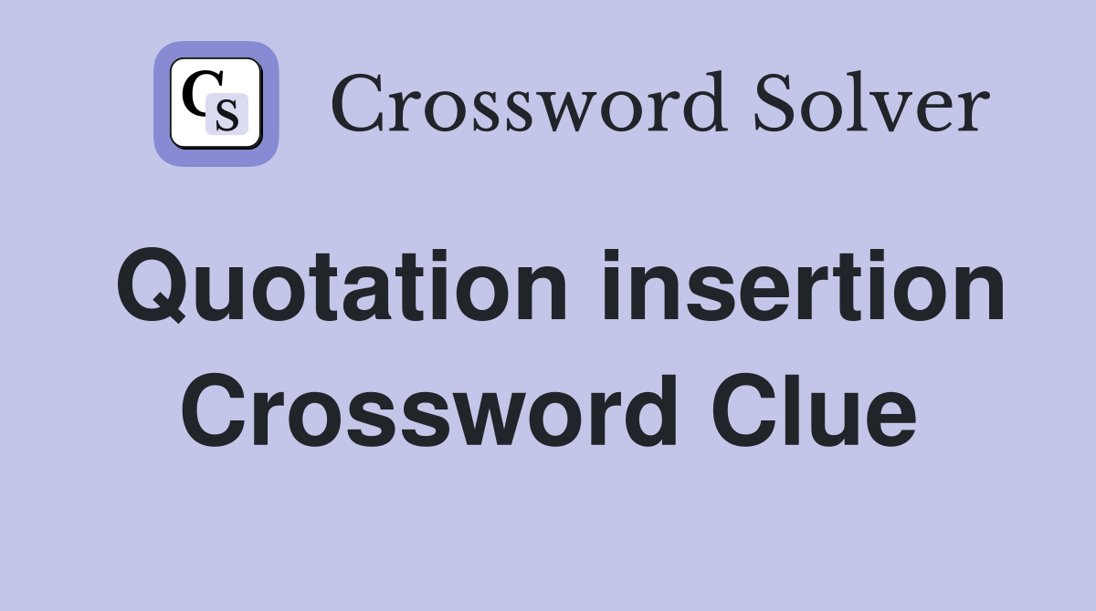 Quotation insertion Crossword Clue