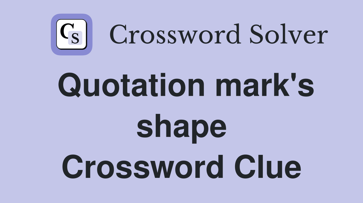 Quotation mark's shape Crossword Clue