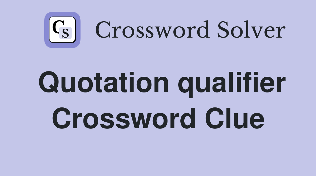 Quotation qualifier Crossword Clue
