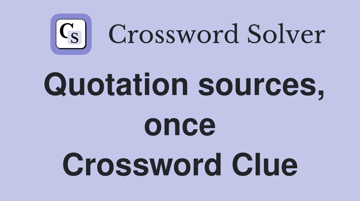 Quotation sources, once Crossword Clue