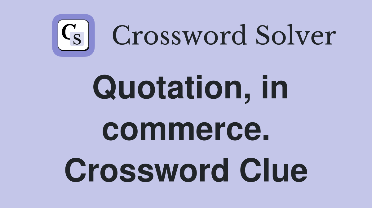 Quotation, in commerce. Crossword Clue