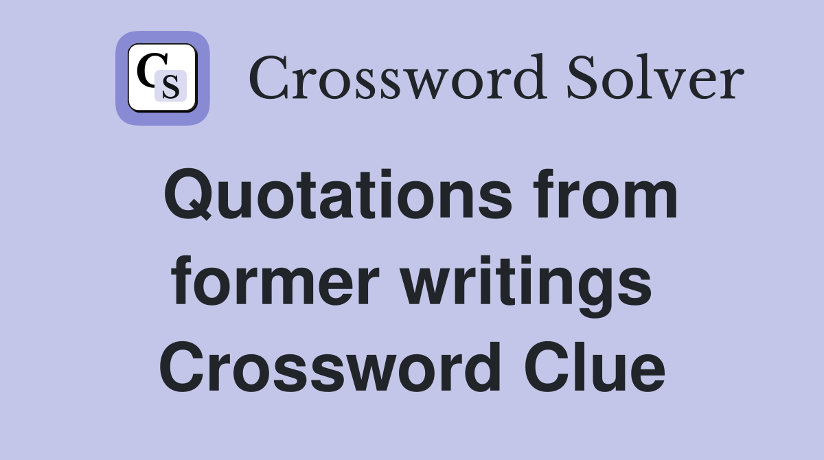 Quotations from former writings Crossword Clue