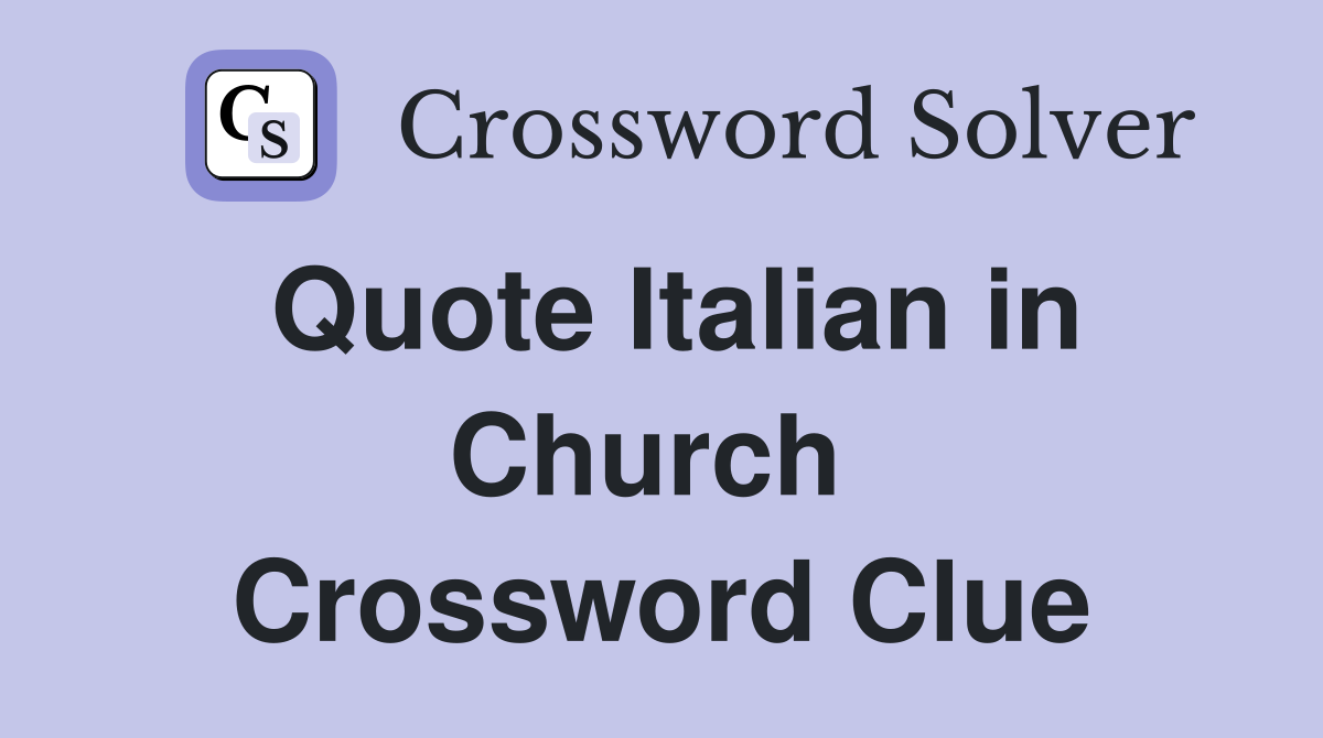 Quote Italian in Church  Crossword Clue