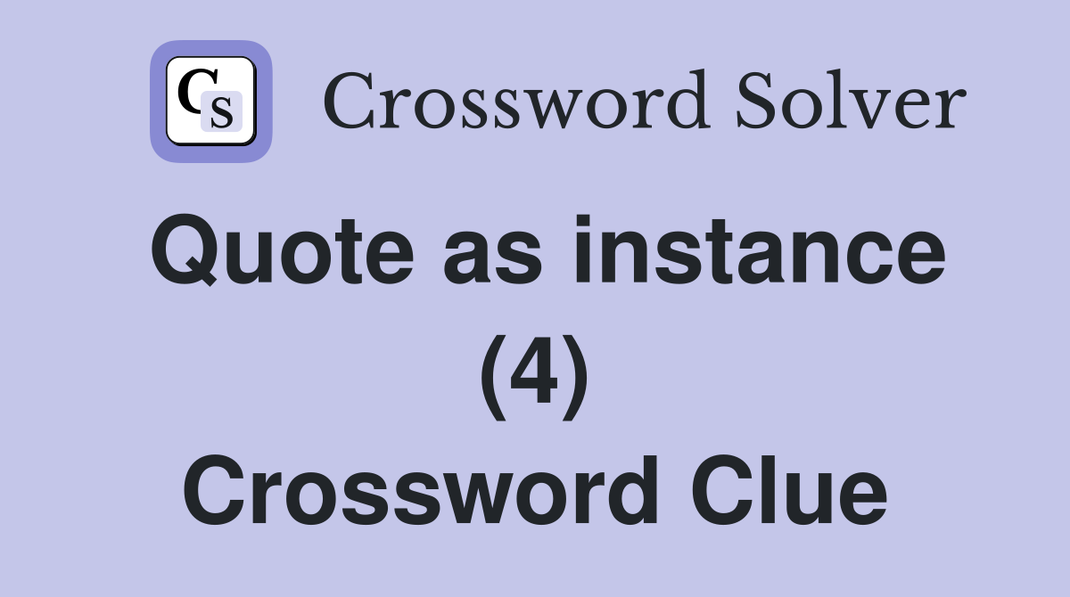 Quote as instance (4) Crossword Clue