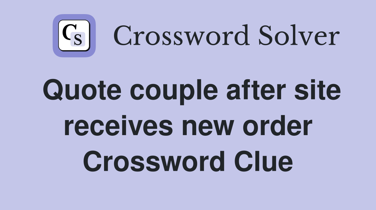 Quote couple after site receives new order Crossword Clue