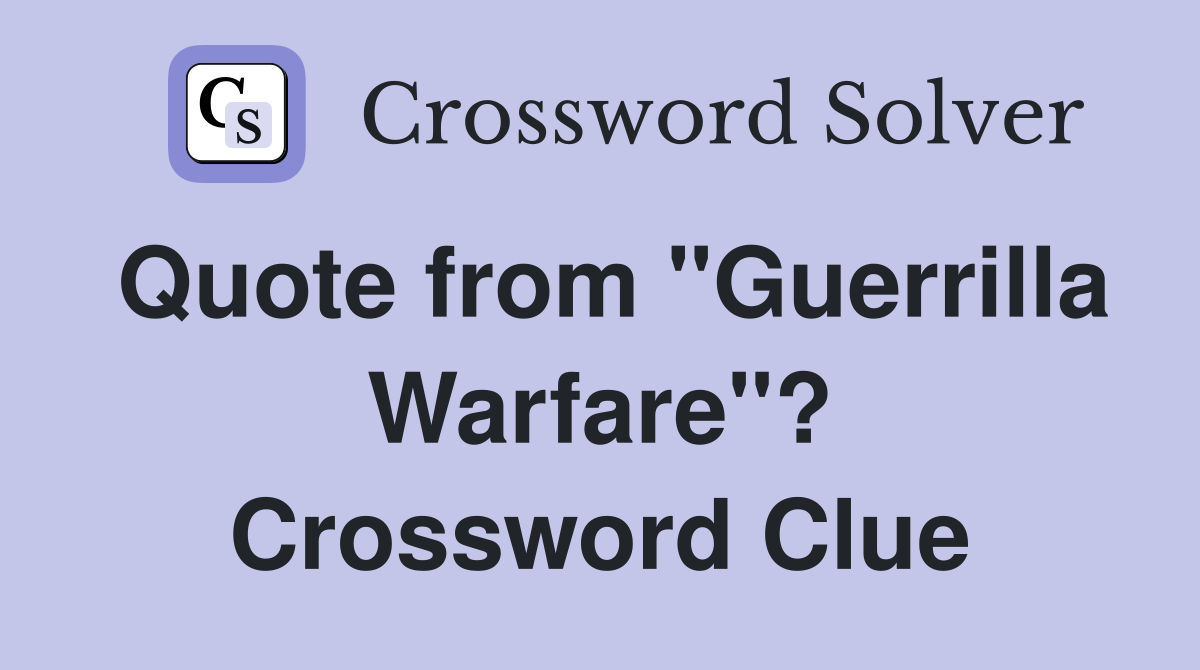 Quote from "Guerrilla Warfare"? Crossword Clue
