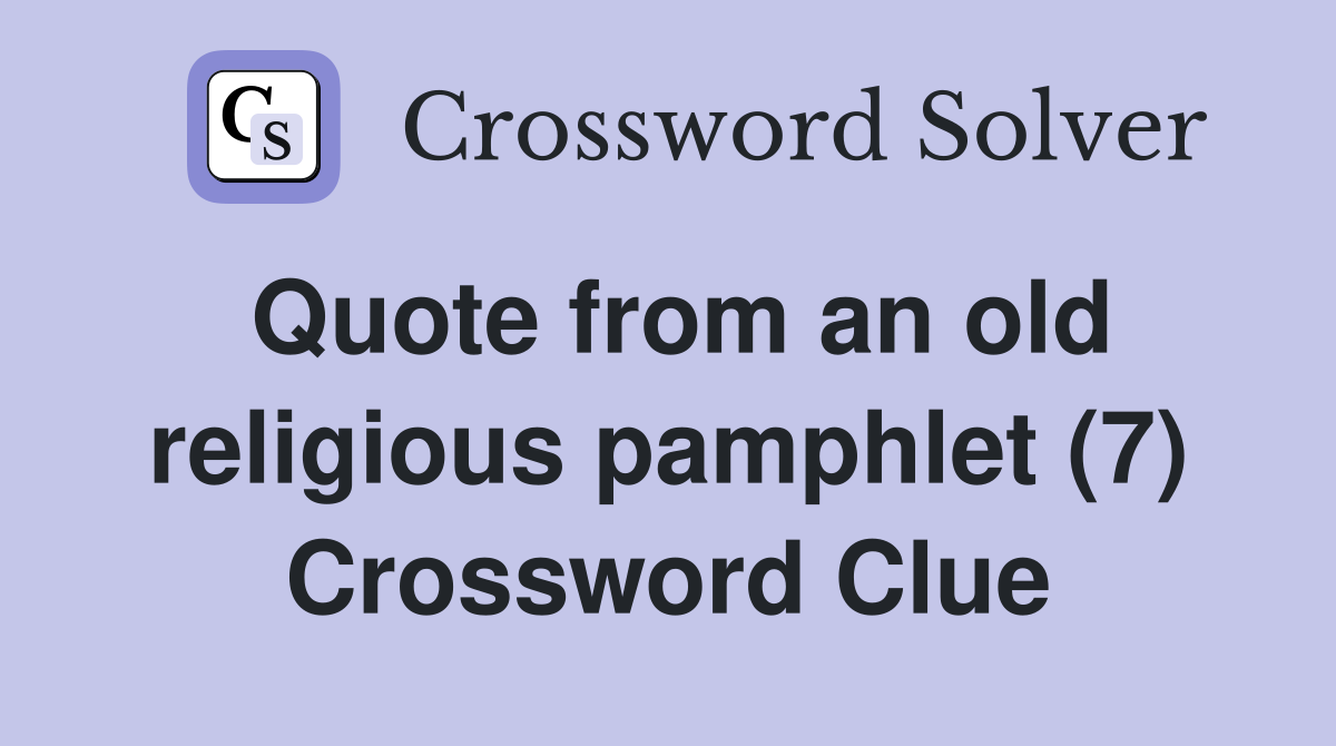 Quote from an old religious pamphlet (7) Crossword Clue
