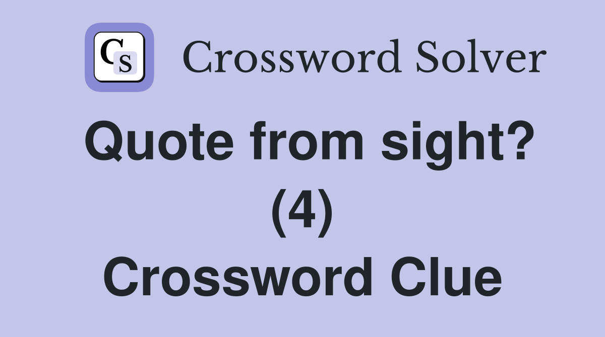 Quote from sight? (4) Crossword Clue