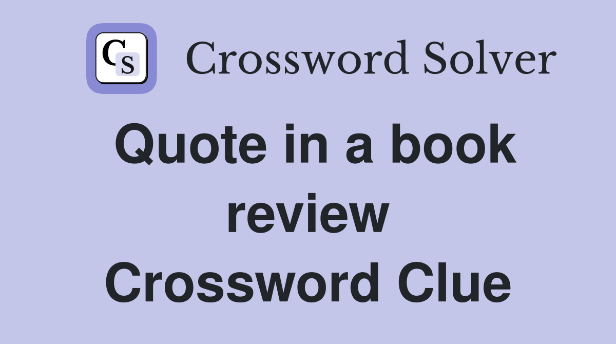 Quote in a book review Crossword Clue