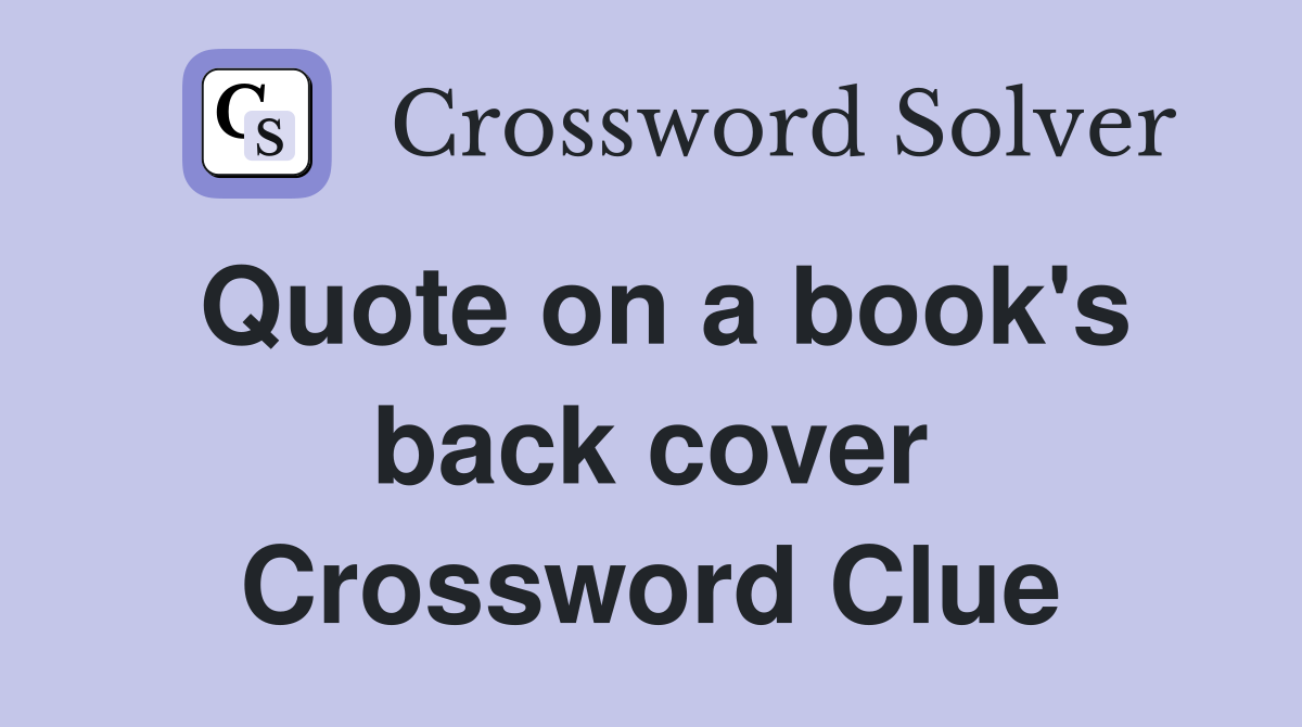 Quote on a book's back cover Crossword Clue