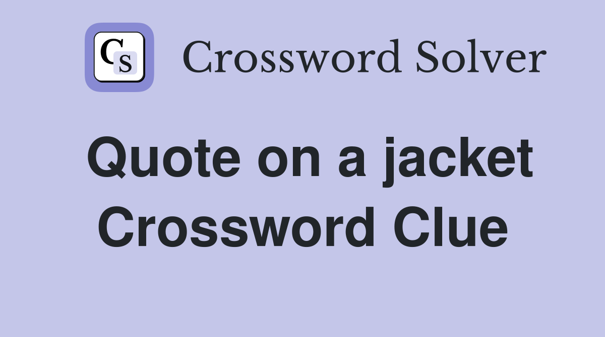 Quote on a jacket Crossword Clue