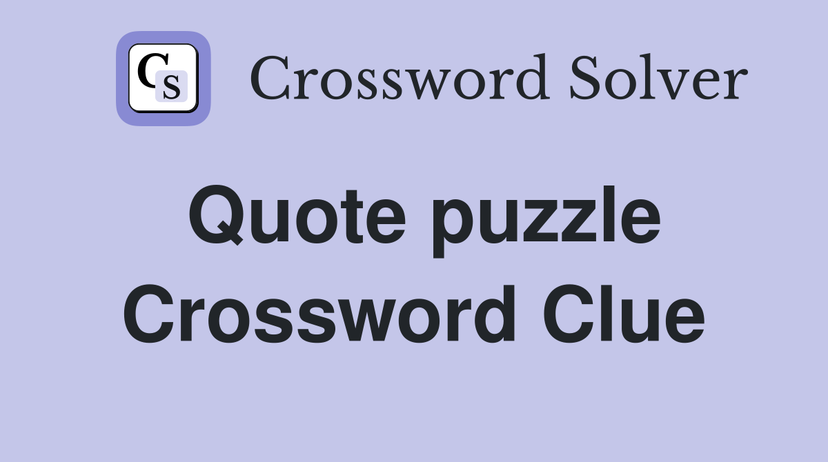 Quote puzzle Crossword Clue