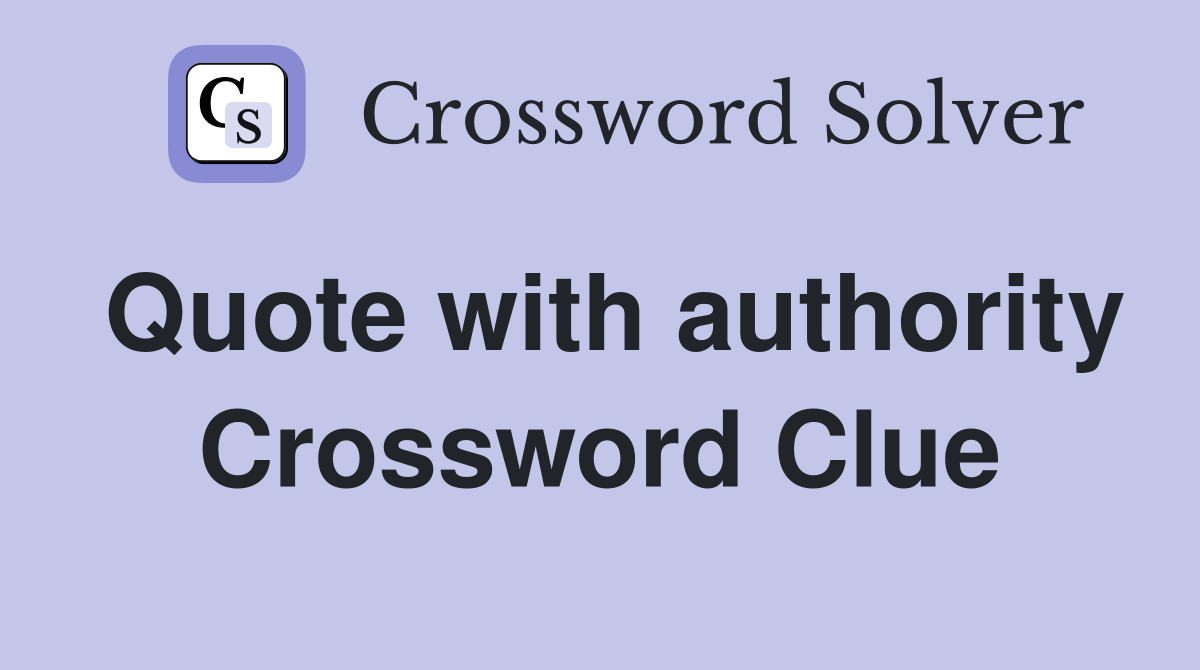 Quote with authority Crossword Clue