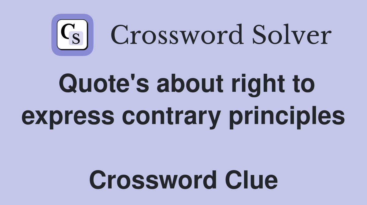 Quote's about right to express contrary principles  Crossword Clue