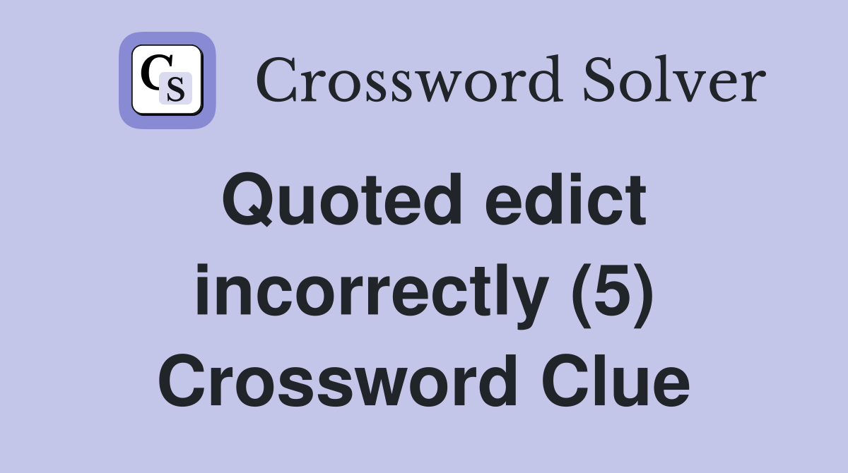 Quoted edict incorrectly (5) Crossword Clue