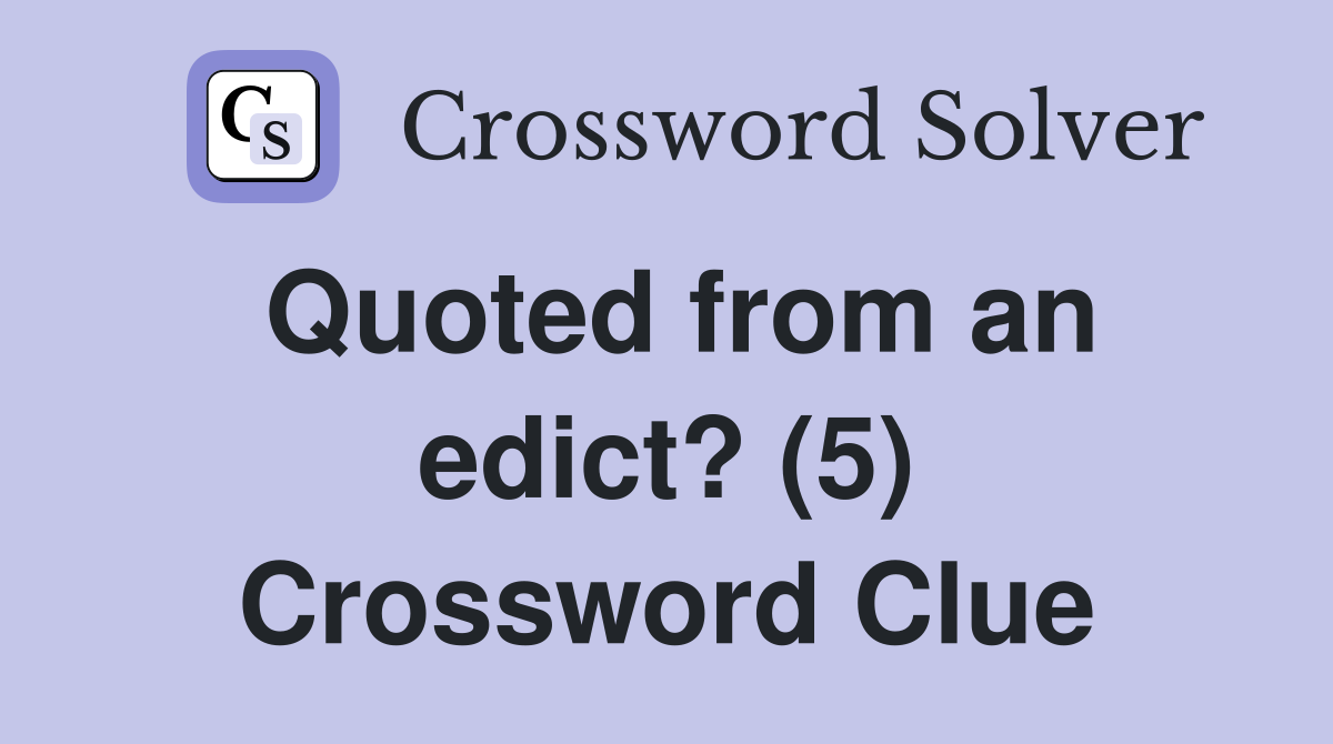 Quoted from an edict? (5) Crossword Clue