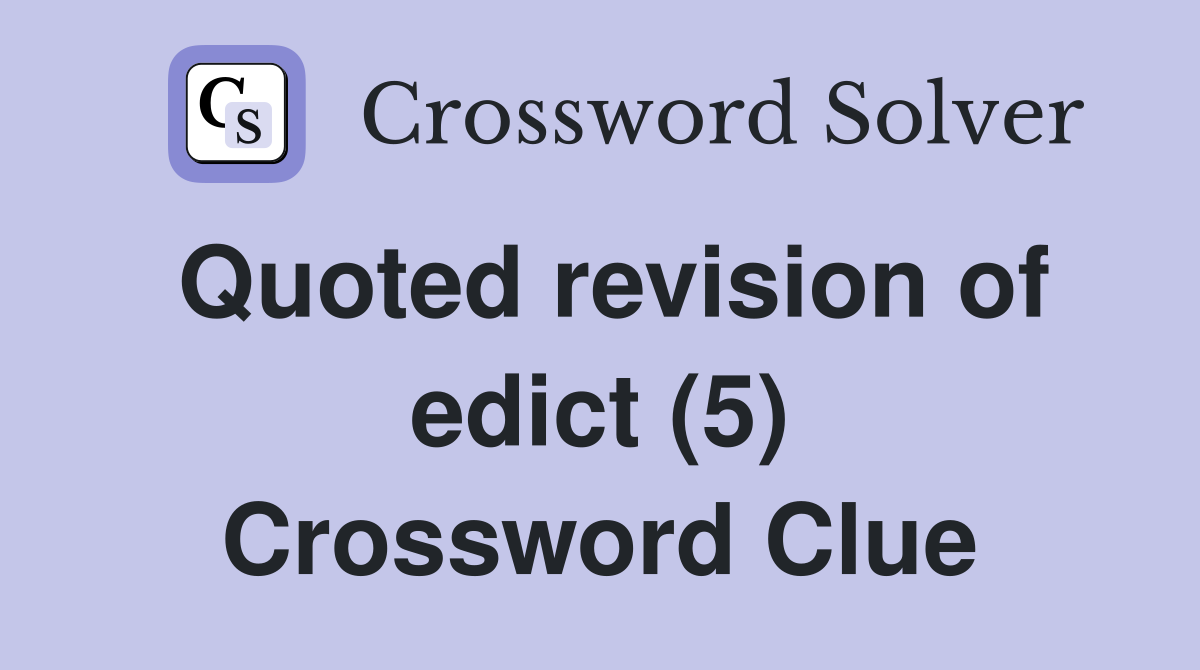 Quoted revision of edict (5) Crossword Clue