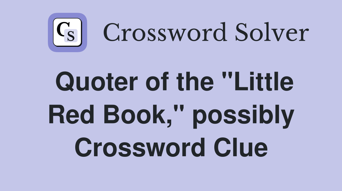 Quoter of the "Little Red Book," possibly Crossword Clue