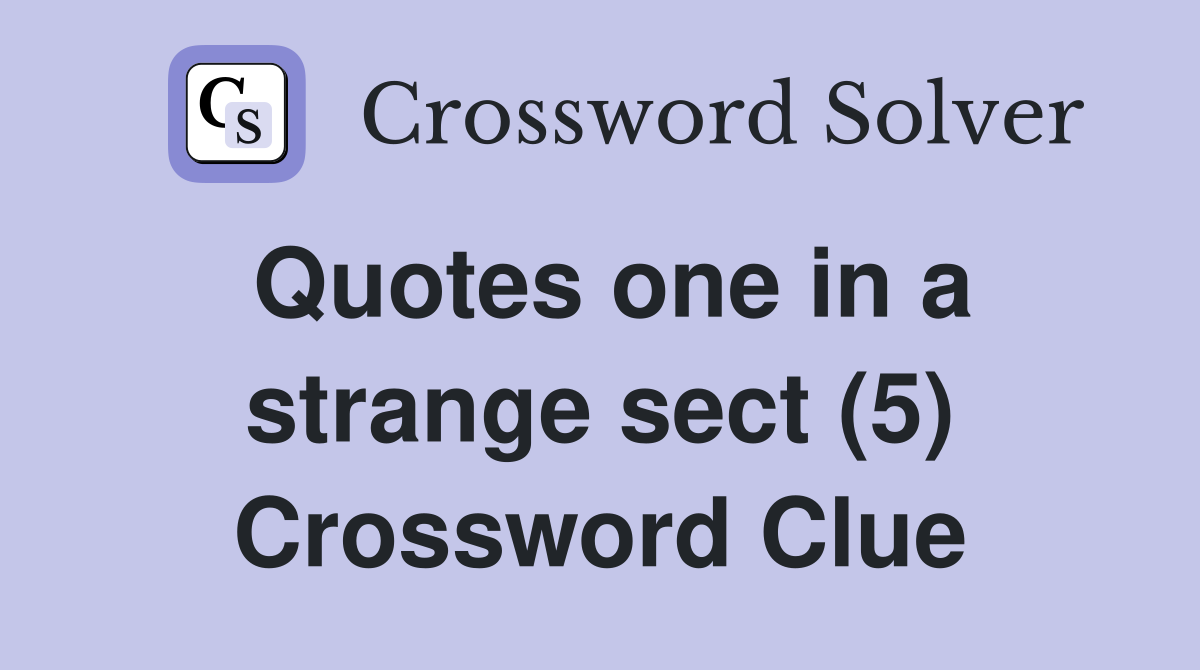 Quotes one in a strange sect (5) Crossword Clue