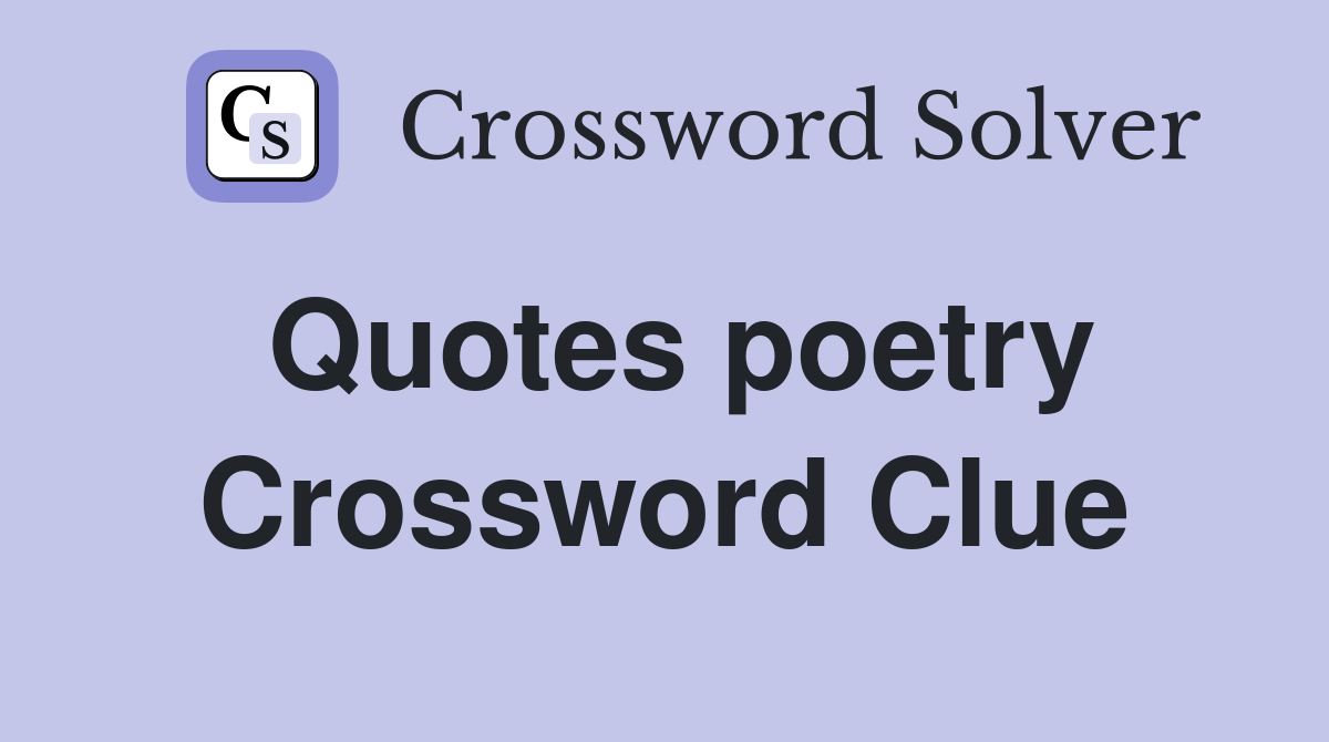 Quotes poetry Crossword Clue